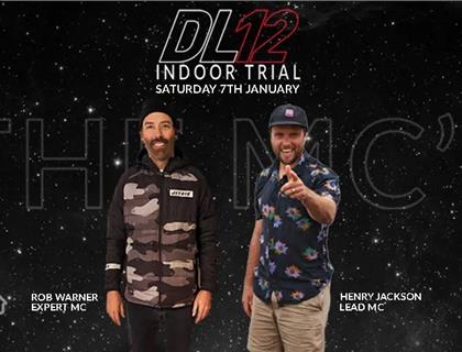 New MC’s for first ever DL12 Indoor Trial