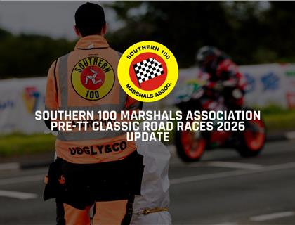 Southern 100 Marshals Association Pre-TT Classic Road Races 2026 Update
